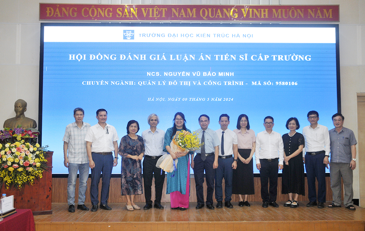Nguyễn Vũ Bảo Minh - Nghiên cứu sinh thứ 190 Trường Đại học Kiến trúc Hà Nội bảo vệ thành công luận án Tiến sĩ cấp Trường chuyên ngành Quản lý đô thị và công trình
